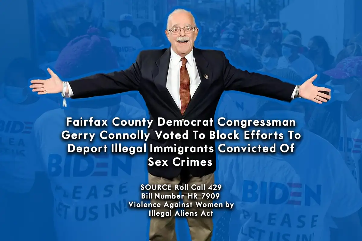 Fairfax County Democrat Congressman Gerry Connolly Voted To Block Efforts To Deport Illegal Immigrants Convicted Of Sex Crimes.